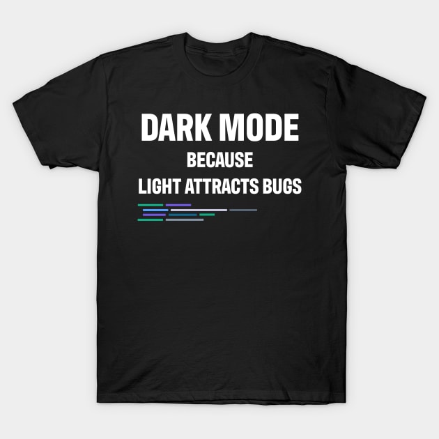 Developer Dark Mode Because Light Attracts Bugs T-Shirt by thedevtee